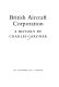 British Aircraft Corporation : a history / by Charles Gardner.