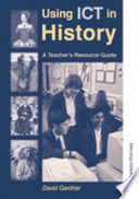 Using ICT in history : a teacher's resource guide / David Gardner.