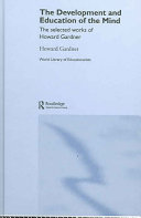 The development and education of the mind : the selected works of Howard Gardner / Howard Gardner.