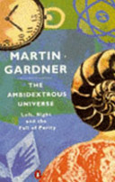 The ambidextrous universe : mirror asymmetry and time-reversed worlds / Martin Gardner ; illustrated by John Mackey.