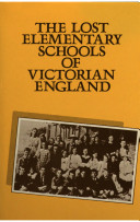 The lost elementary schools of Victorian England : the people's education / Phil Gardner.