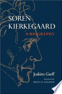 Søren Kierkegaard : a biography / Joakim Garff ; translated by Bruce H. Kirmmse.