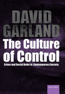 The culture of control : crime and social order in contemporary society / David Garland.