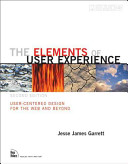 The elements of user experience : user-centered design for the Web and beyond / written and illustrated by Jesse James Garrett.