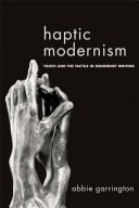 Haptic modernism : touch and the tactile in modernist writing / Abbie Garrington.
