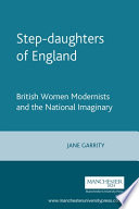 Step-daughters of England : British women modernists and the national imaginary /.