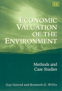 Economic valuation of the environment : methods and case studies / Guy Garrod, Kenneth G. Willis.