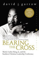 Bearing the cross : Martin Luther King, Jr., and the Southern Christian Leadership Conference / David J. Garrow.
