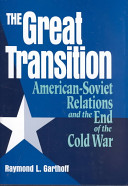 The Great transition : American-Soviet relations and the end of the Cold War / Raymond L. Garthoff.