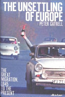 The unsettling of Europe : the great migration, 1945 to the present / Peter Gatrell.