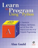 Learn to program using Python : a tutorial for hobbyists, self-starters, and all who want to learn the art of computer programming / Alan Gauld.