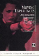 Moving experiences : understanding television's influences and effects / David Gauntlett.