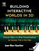 Building interactive worlds in 3D : pre-visualization for games, film, and the Web / Jean-Marc Gauthier.