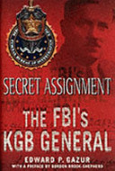 Secret assignment : the FBI's KGB General / Edward Gazur.