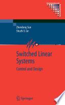 Switched linear systems : Control and design / Zhendong Sun and Shuzhi S. Ge.