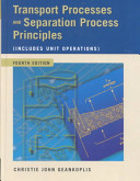 Transport processes and separation process principles : (includes unit operations) / Christie John Geankoplis.