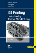 3D printing : understanding additive manufacturing / Andreas Gebhardt, Julia Kessler, Laura Thurn.