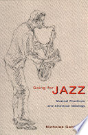 Going for jazz : musical practices and American ideology.