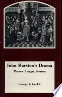 John Marston's drama : themes, images, sources.