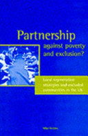 Partnership against poverty and exclusion? : local regeneration strategies and excluded communities in the UK / Michael Geddes.