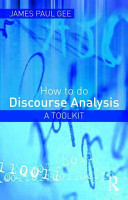 How to do discourse analysis : a toolkit / James Paul Gee.