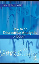 How to do discourse analysis toolkit / James Paul Gee.