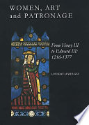 Women, art and patronage from Henry III to Edward III, 1216-1377