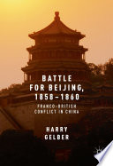 Battle for Beijing, 1858-1860 Franco-British conflict in China / Harry Gelber.