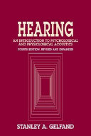 Hearing : an introduction to psychological and physiological acoustics / Stanley A. Gelfand.
