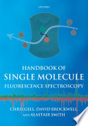 Handbook of single molecule fluorescence spectroscopy / Chris Gell, David Brockwell, Alastair Smith.