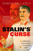 Stalin's curse : battling for communism in war and Cold War / Robert Gellately.