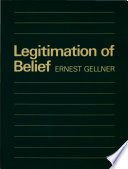 Legitimation of belief / (by) Ernest Gellner.