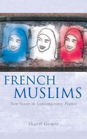 French Muslims : new voices in contemporary France / Sharif Gemie.