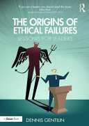 The origins of ethical failures : lessons for leaders / Dennis Gentilin.
