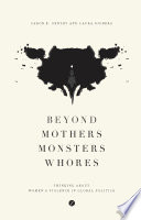 Beyond mothers, monsters, whores thinking about women's violence in global politics / Caron E. Gentry and Laura Sjoberg.