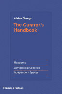 The curator's handbook : museums, commercial galleries, independent spaces / Adrian George.