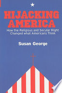 Hijacking America : how the religious and secular right changed what Americans think / Susan George.