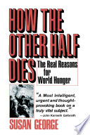How the other half dies the real reasons for world hunger / by Susan George.