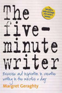 The five-minute writer : exercise and inspiration in creative writing in five minutes a day / Margret Geraghty.