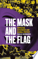 The mask and the flag populism, citizenism and global protest / Paolo Gerbaudo.