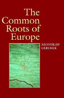 The Common roots of Europe / Bronis„aw Geremek ; translated by Jan Aleksandrowicz ... (et al.).