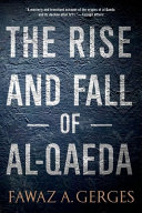 The rise and fall of Al-Qaeda / Fawaz A. Gerges.
