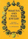 Primitive and folk jewelry / edited by Martin Gerlach ; introduction and captions by Michael Haberlandt.