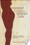 Violent delights, violent ends sex, race, & honor in colonial Cartagena de Indias / Nicole von Germeten.