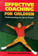 Effective coaching for children : understanding the sports process / Misia Gervis and John Brierley.