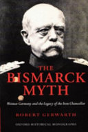 The Bismarck myth : Weimar Germany and the legacy of the Iron Chancellor / Robert Gerwarth.