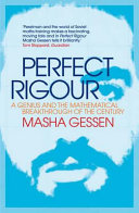 Perfect rigour : a genius and the mathematical breakthrough of the century / Masha Gessen.
