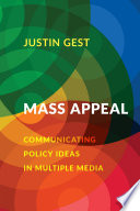 Mass appeal communicating policy ideas in multiple media / Justin Gest
