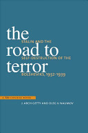 The road to terror : Stalin and the self-destruction of the Bolsheviks, 1932-1939 / J. Arch Getty and Oleg V. Naumov ; translations by Benjamin Sher.