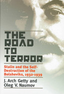 The road to terror : Stalin and the self-destruction of the Bolsheviks, 1932-1939 / J. Arch Getty and Oleg V. Naumov.